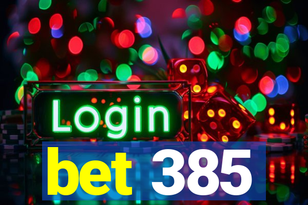 bet 385